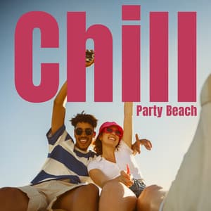 Chill Party Beach: Summer Chill Out Relaxation, Deep Bounce Lounge Party Time - Chill Cafe Tunes