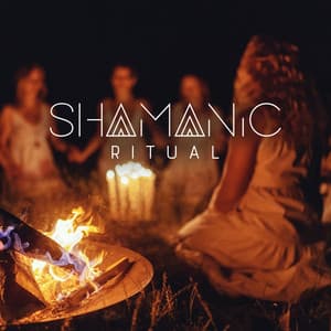 SHAMANIC RITUAL: Mystical And Spiritual Music For A Meditative And Transformative Experience - Shamanic Rituals