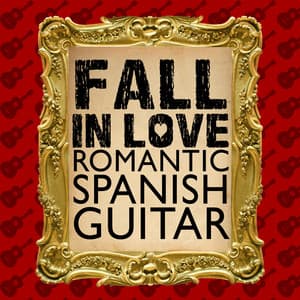 Fall in Love: Romantic Spanish Guitar - Rumbas de España