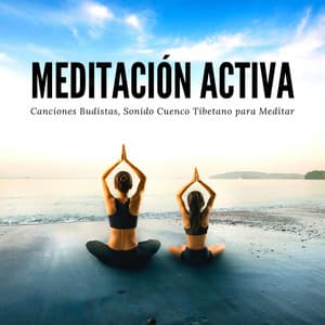 Meditación Activa: Canciones Budistas, Sonido Cuenco Tibetano para Meditar - Meditación Interna