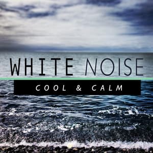 White Noise: Cool & Calm - White Noise New Age Calming Music