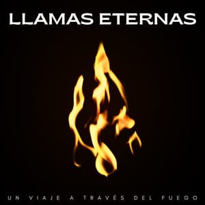 Llamas Eternas: Un Viaje A Través Del Fuego - Fuego definitivo