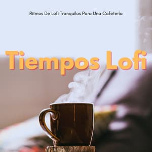 Tiempos Lofi: Ritmos De Lofi Tranquilos Para Una Cafetería - Café ChillHop