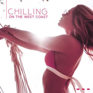 Chilling On The West Coast - Melodic Beach Party - Chillout DJ Universe