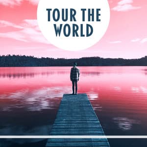 Tour the World – Best Music, Sleeping in Hotels, Party Friday, Partying Today, let's go Dancing, Fun Together, Funny Game - Chill Out 2016