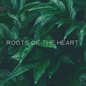 Roots of the Heart - Music for Plants