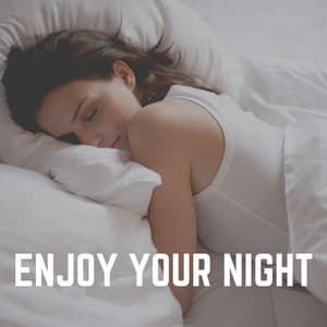 Enjoy Your Night - Healing Sounds for Deep Sleep and Relaxation