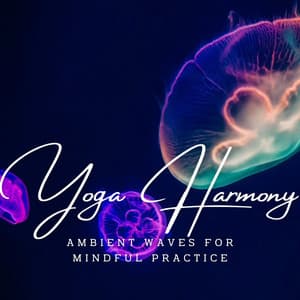 Oceanic Yoga Harmony: Ambient Waves for Mindful Practice - Calming Waves