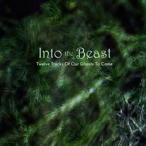 Twelve Tracks of Our Ghosts to Come - Into The Beast