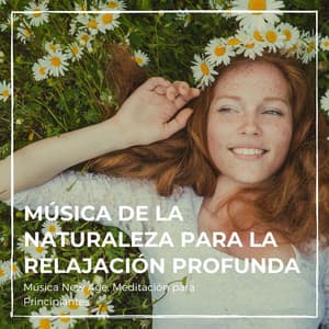 Música de la Naturaleza para la Relajación Profunda: Música New Age, Meditación para Principiantes - Naturaleza Ensemble