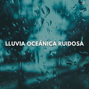 Lluvia Oceánica Ruidosa - Lluvia Soundzzz Club