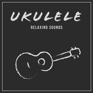 Ukulele Relaxing Sounds - Soothing Sounds