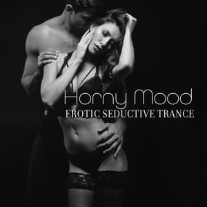 Horny Mood: Erotic Seductive Trance & Music for Sex - EroticLolly