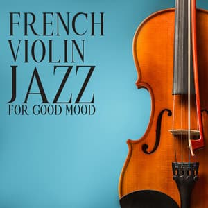 French Violin Jazz for Good Mood - Good Mood Music Academy