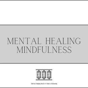 Mental Healing, Mindfulness of Breathing, Tibetan Bowls - Tibetan Singing Bowls & Chakra Balancing