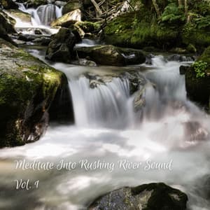 Meditate Into Rushing River Sound Vol. 1 - Natures Acoustics