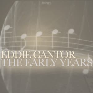 The Early Years - Eddie Cantor