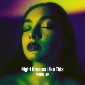 Night Dreams Like This - Moire Fex