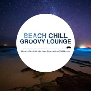 Beach Chill Groovy Lounge - Beach Picnic Under the Stars with Chill House - Café Lounge Resort