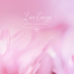 恋愛力が高まるBGM〜恋愛運 浄化 癒し 528Hz〜 - Healing Energy