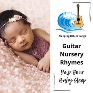 Guitar Nursery Rhymes to Help Your Baby Sleep - Sleeping Babies Songs