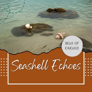 Seashell Echoes: Whispers from the Depths - Seas of Dreams