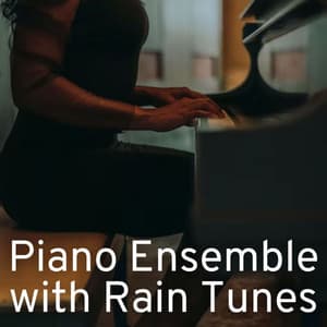 Piano Ensemble with Rain Tunes - Piano Music For Quiet Moments