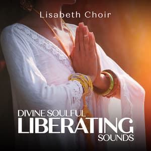 Divine Soulful Liberating Sounds - Lisabeth Choir