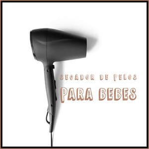 Sonidos de Secador de Pelos para Bebes - Sonido Ambiente