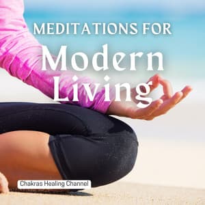 Meditations for Modern Living - Chakras Healing Channel