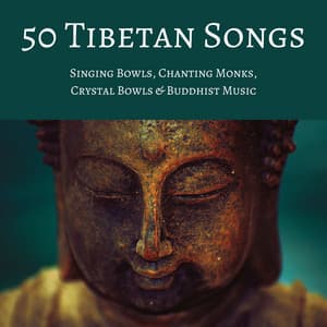 50 Tibetan Songs: Singing Bowls, Chanting Monks, Crystal Bowls & Buddhist Music - Tibetan Singing Bells Monks