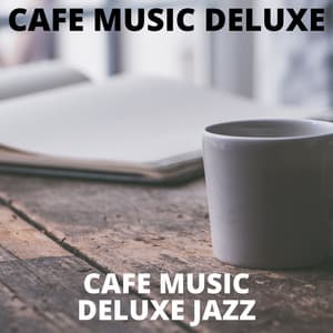 Cafe Music Deluxe Jazz - Cafe Music Deluxe