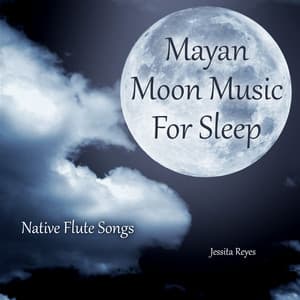 Mayan Moon Music for Sleep - Jessita Reyes
