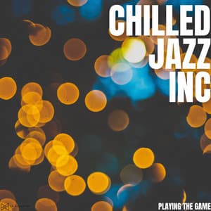 Playing The Game - Chilled Jazz Inc