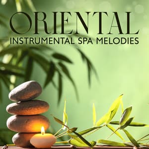 Oriental Instrumental Spa Melodies: Soothing Playlist for Spa Treatments - Calm Spa Universe