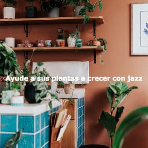 Ayude a sus plantas a crecer con jazz - Música para Desayuno De Lujo