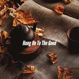 Hang On To The Good - Jazz para Cenar