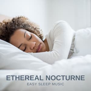 Ethereal Nocturne: Sleep Music - Easy Sleep Music