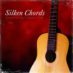 Silken Chords: Peaceful Guitar Music - Classical Jazz Guitar Club