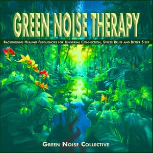 Green Noise Therapy: Background Healing Frequencies for Universal Connection, Stress Relief and Better Sleep - Green Noise Collective
