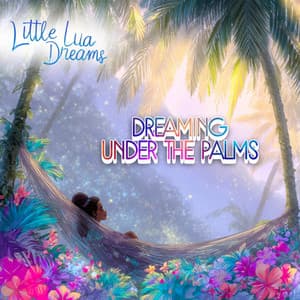 Dreaming Under the Palms - Little Luau Dreams