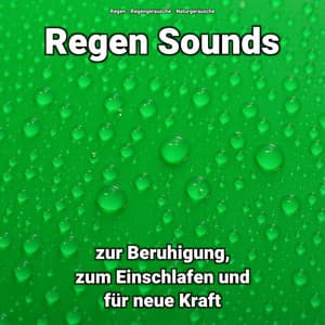 Regen Sounds zur Beruhigung, zum Einschlafen und für neue Kraft - Regen