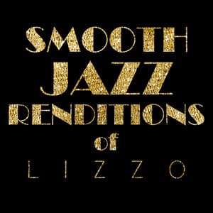 Smooth Jazz Renditions of Lizzo - Smooth Jazz All Stars