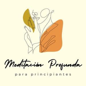 Meditación Profunda para Principiantes: Canciones Tranquilas para los que Intentan Meditar por Primera Vez - Musica Para Meditacion Profunda
