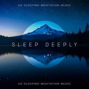 Sleep Deeply: Hz Sleeping Meditation Music - Sounds to Help You Sleep and Reduce Stress - Hz Sleep Project