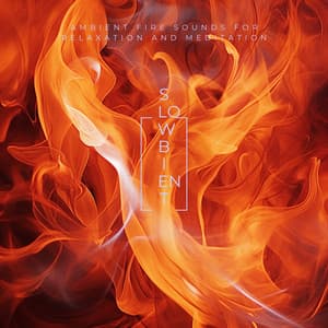 Ambient Fire Sounds for Relaxation and Meditation - Slowbient