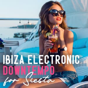 Ibiza Electronic Downtempo for Siesta: Sunset Deep Chillout Vibe for Relaxation - Chill Music Universe