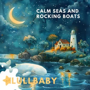 Calm Seas and Rocking Boats: Drifting Off to Dreamland - Lullbaby