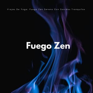 Viajes De Yoga: Fuego Zen Sereno Con Sonidos Tranquilos - Sonidos cálidos y fríos de fuego