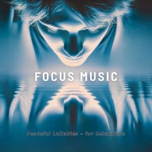 Peaceful Lullabies - for Relaxation - Focus Music